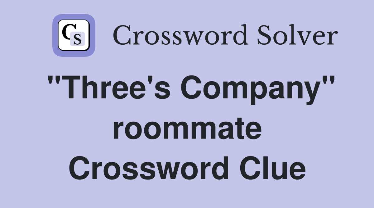 "Three's Company" roommate Crossword Clue