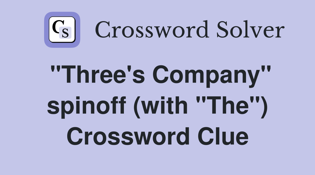 "Three's Company" spinoff (with "The") Crossword Clue