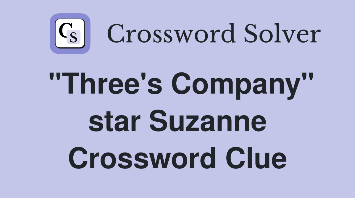 "Three's Company" star Suzanne Crossword Clue