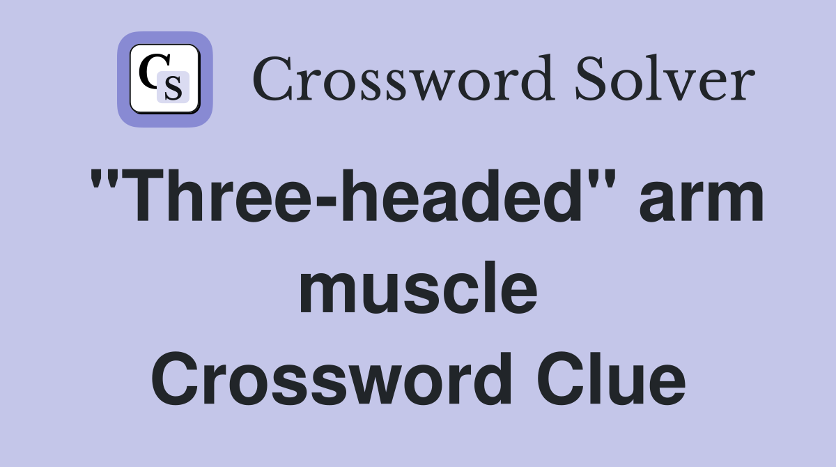 "Three-headed" arm muscle Crossword Clue