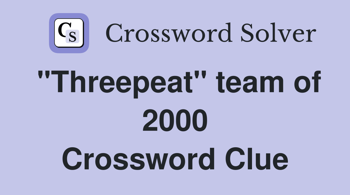 "Threepeat" team of 2000 Crossword Clue