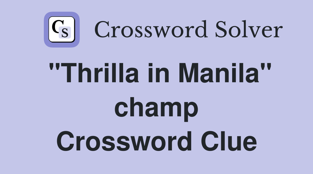 "Thrilla in Manila" champ Crossword Clue