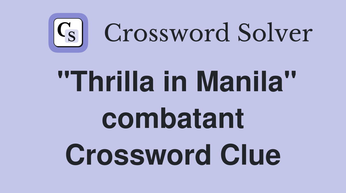 "Thrilla in Manila" combatant Crossword Clue