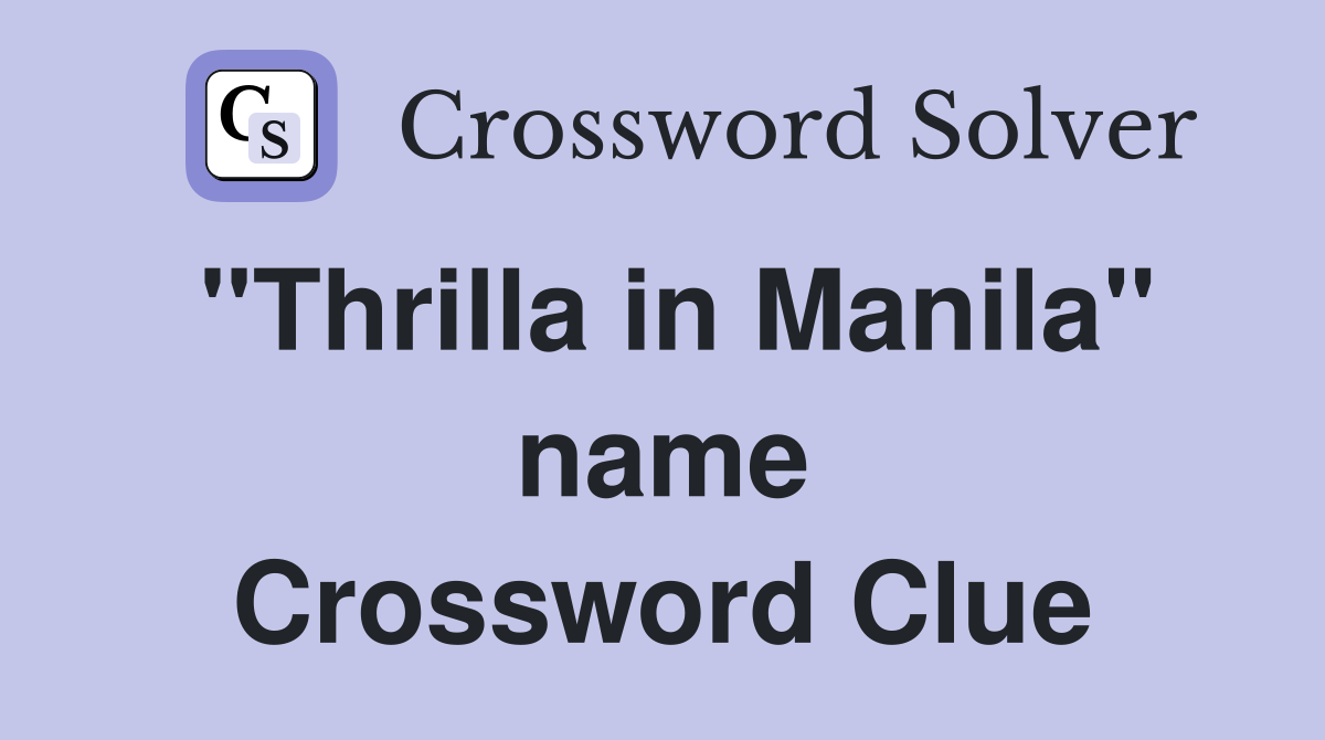 "Thrilla in Manila" name Crossword Clue