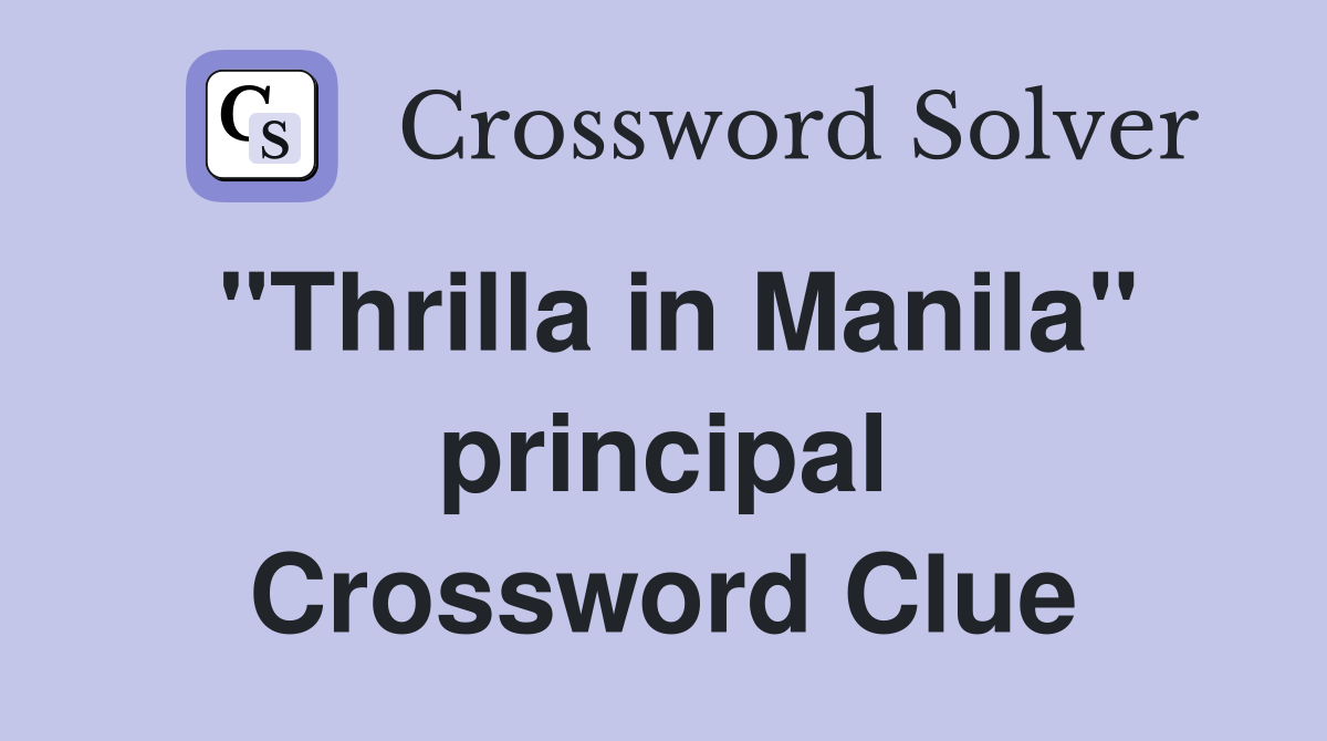 "Thrilla in Manila" principal Crossword Clue