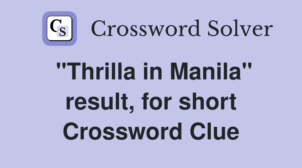 "Thrilla in Manila" result, for short Crossword Clue