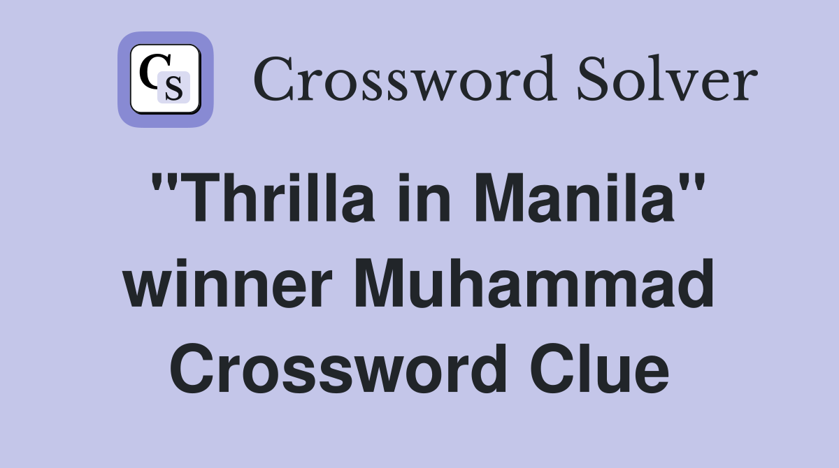 "Thrilla in Manila" winner Muhammad Crossword Clue