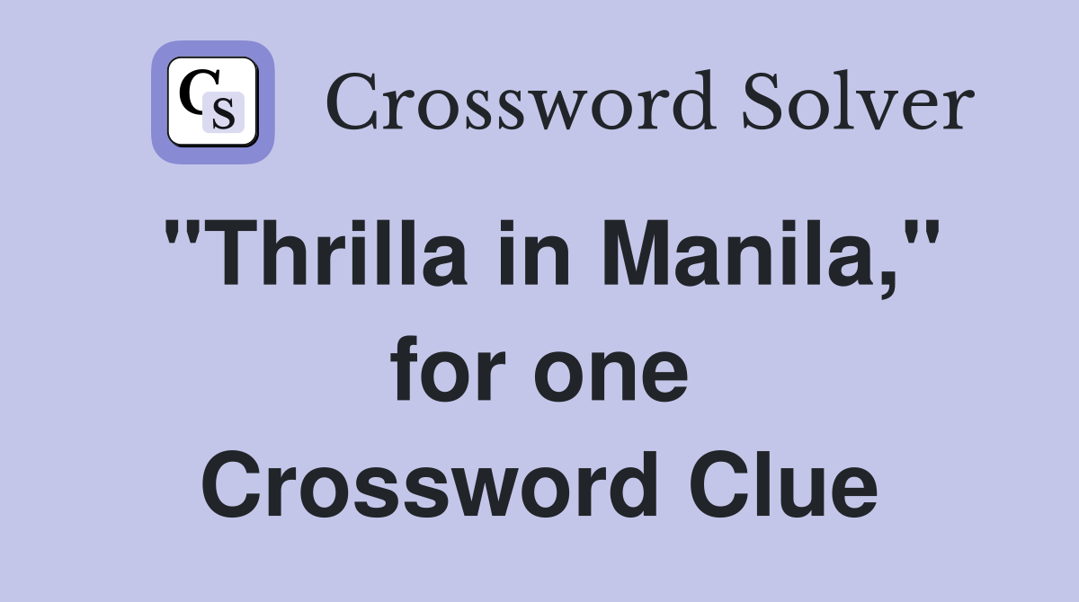 "Thrilla in Manila," for one Crossword Clue