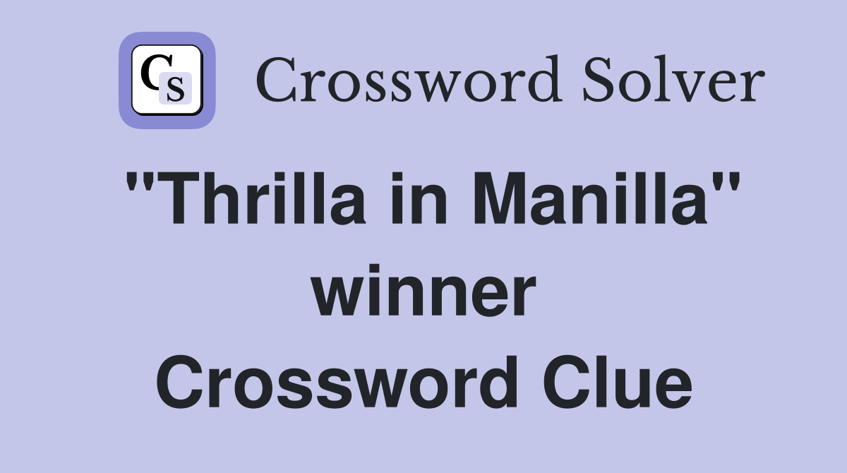 "Thrilla in Manilla" winner Crossword Clue