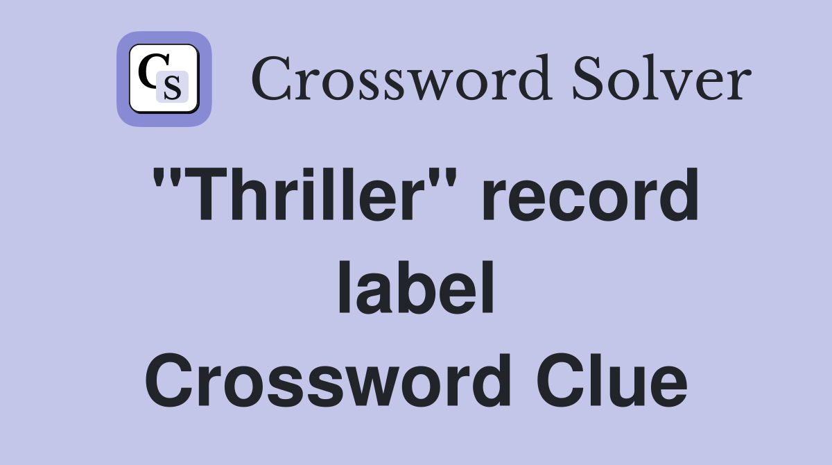 "Thriller" record label Crossword Clue