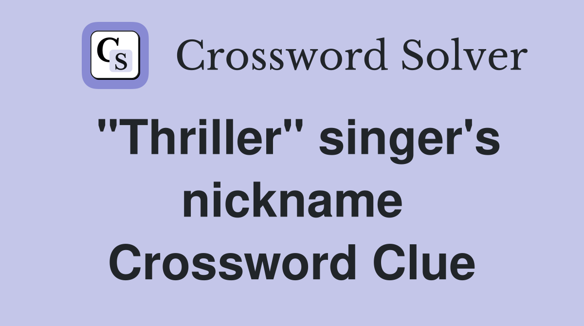 "Thriller" singer's nickname Crossword Clue