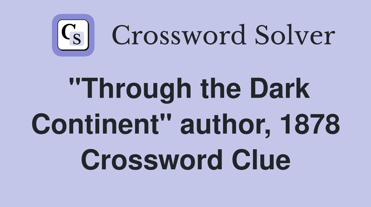 "Through the Dark Continent" author, 1878 Crossword Clue