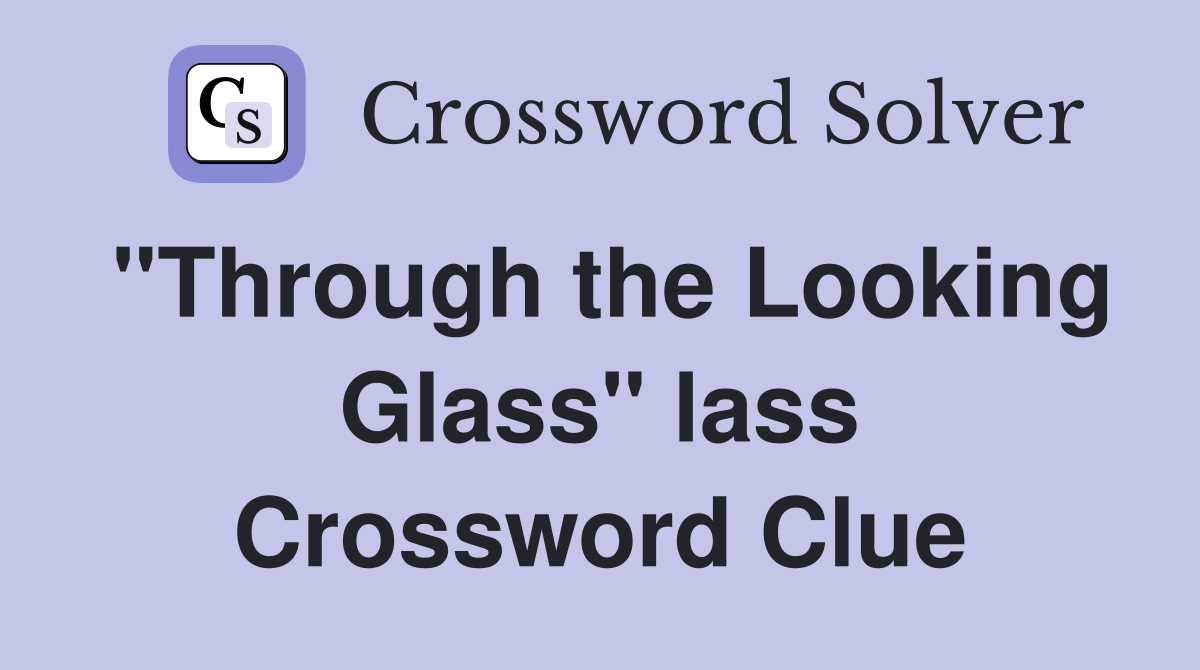"Through the Looking Glass" lass Crossword Clue