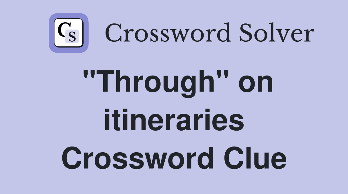 "Through" on itineraries Crossword Clue