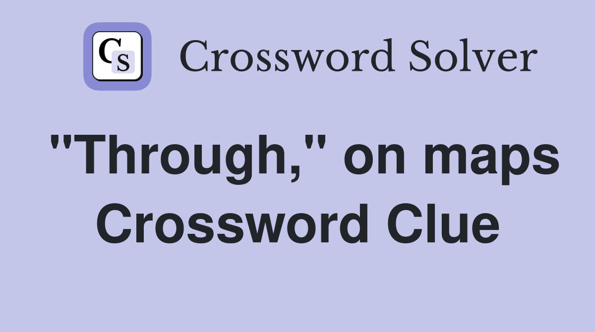 "Through," on maps Crossword Clue