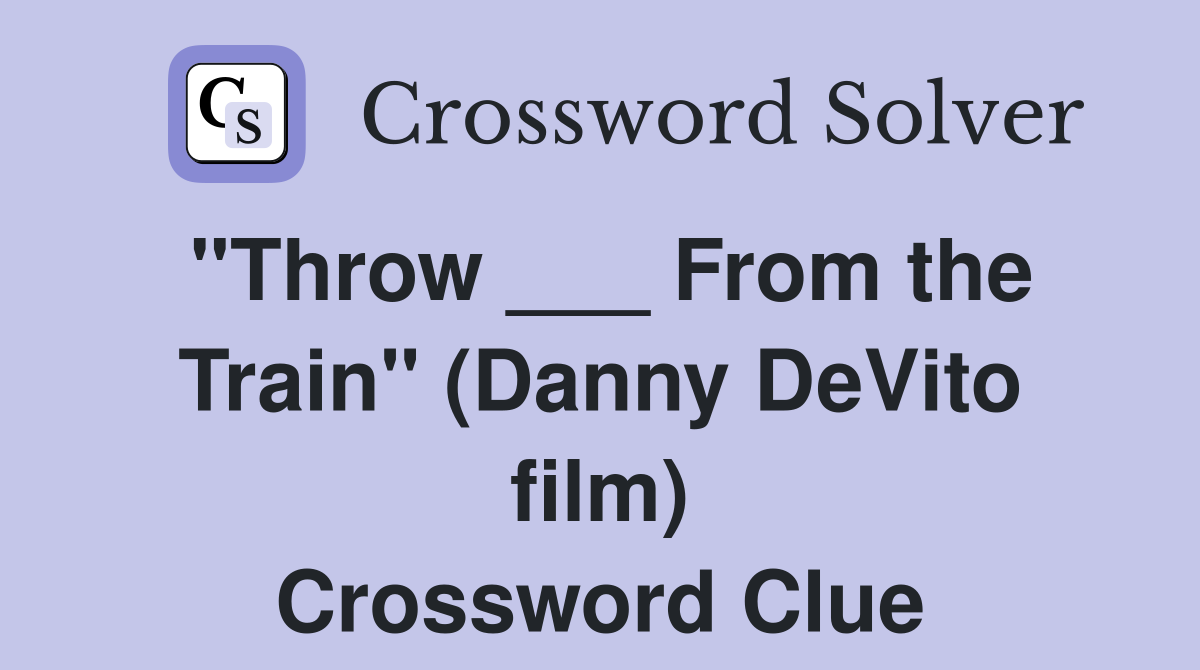 "Throw ___ From the Train" (Danny DeVito film) Crossword Clue