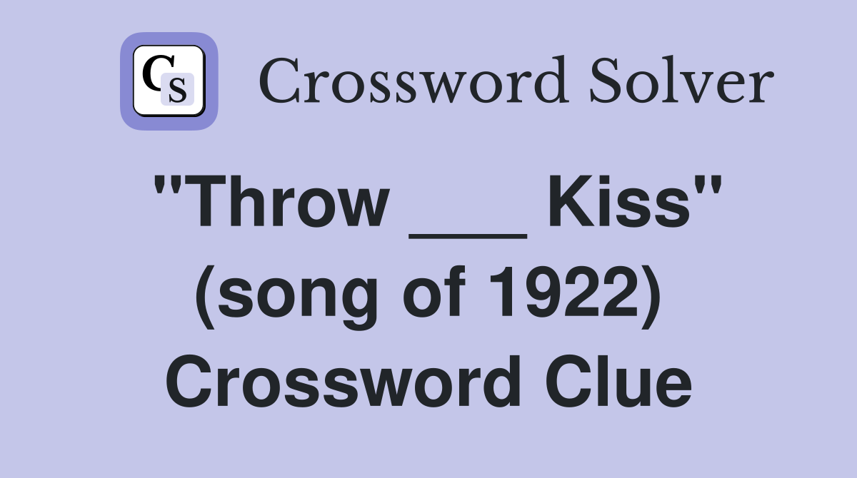 "Throw ___ Kiss" (song of 1922) Crossword Clue