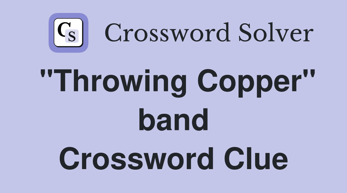 "Throwing Copper" band Crossword Clue