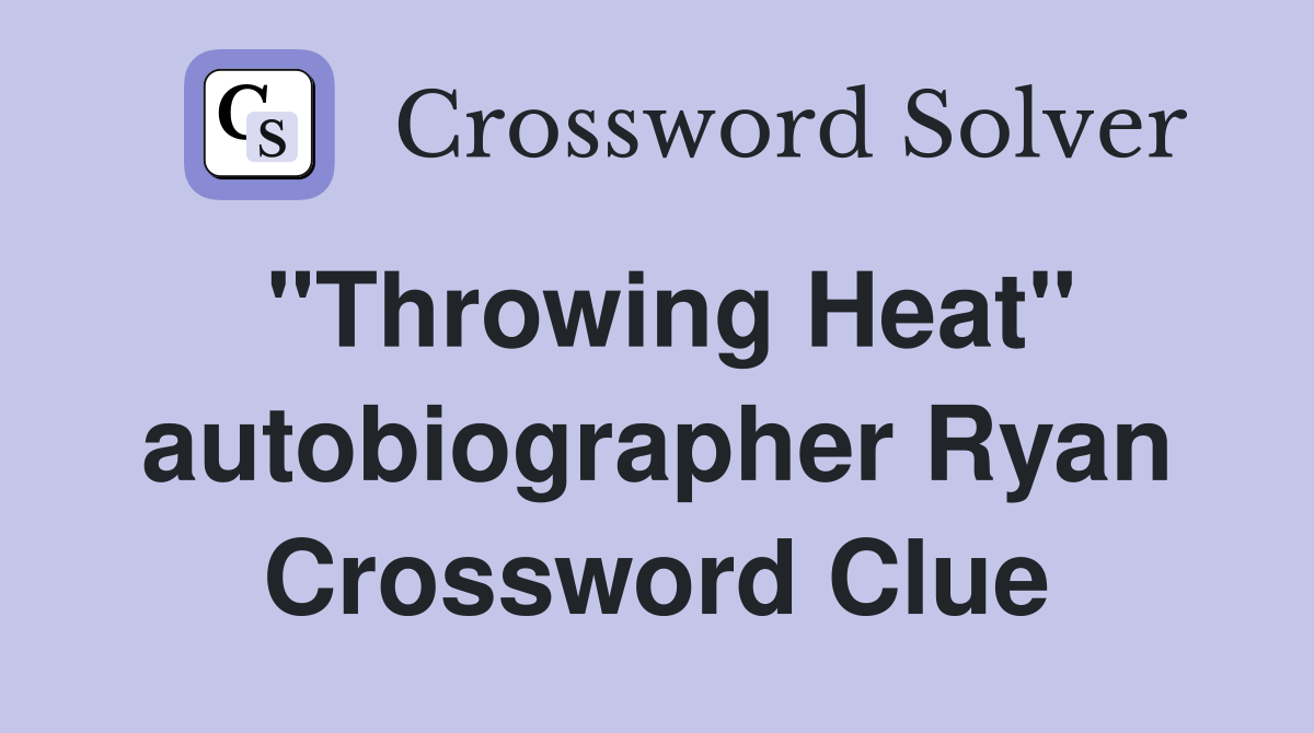 "Throwing Heat" autobiographer Ryan Crossword Clue