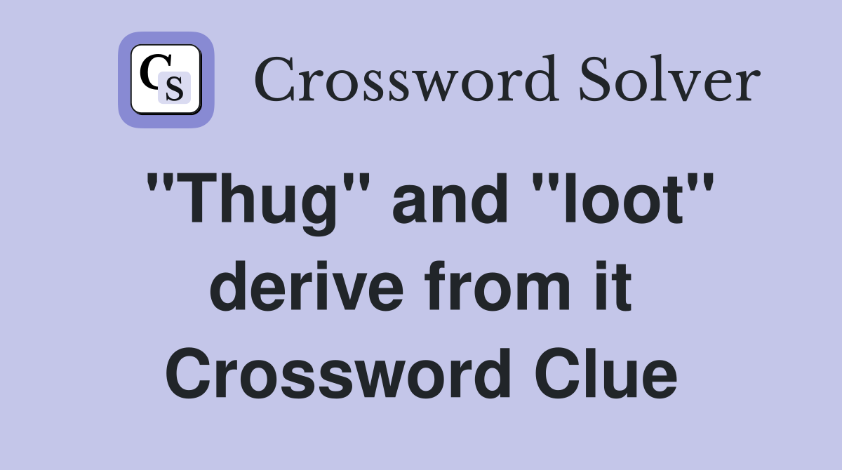 "Thug" and "loot" derive from it Crossword Clue