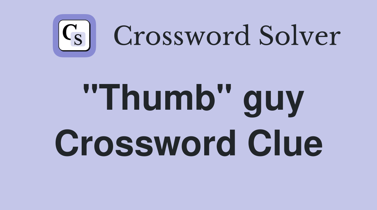 "Thumb" guy Crossword Clue