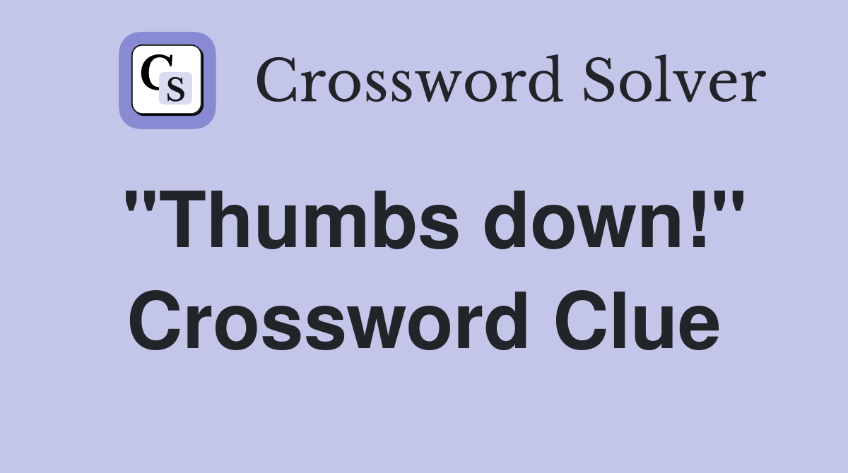 "Thumbs down!" Crossword Clue