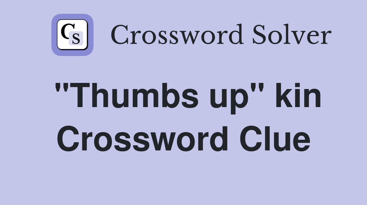 "Thumbs up" kin Crossword Clue