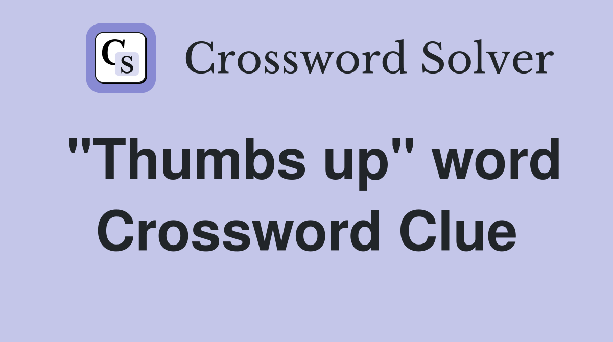 "Thumbs up" word Crossword Clue