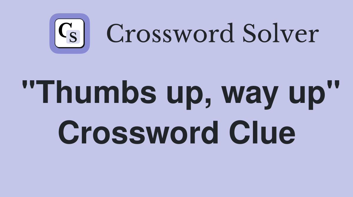 "Thumbs up, way up" Crossword Clue