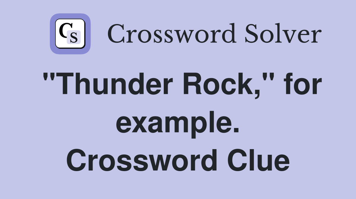 "Thunder Rock," for example. Crossword Clue
