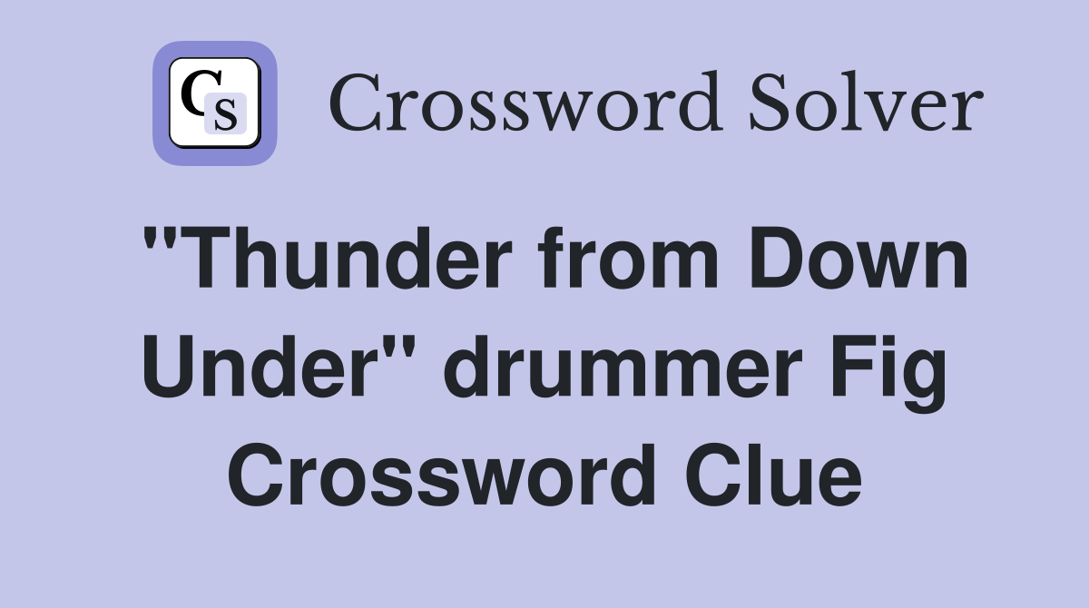 "Thunder from Down Under" drummer Fig Crossword Clue