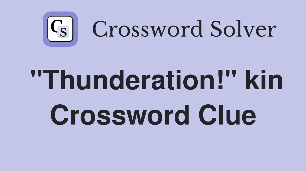 "Thunderation!" kin Crossword Clue
