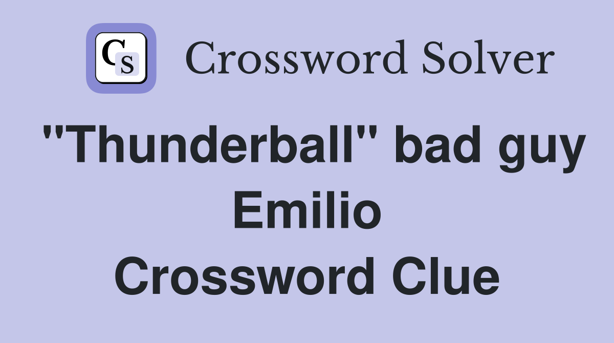 "Thunderball" bad guy Emilio Crossword Clue