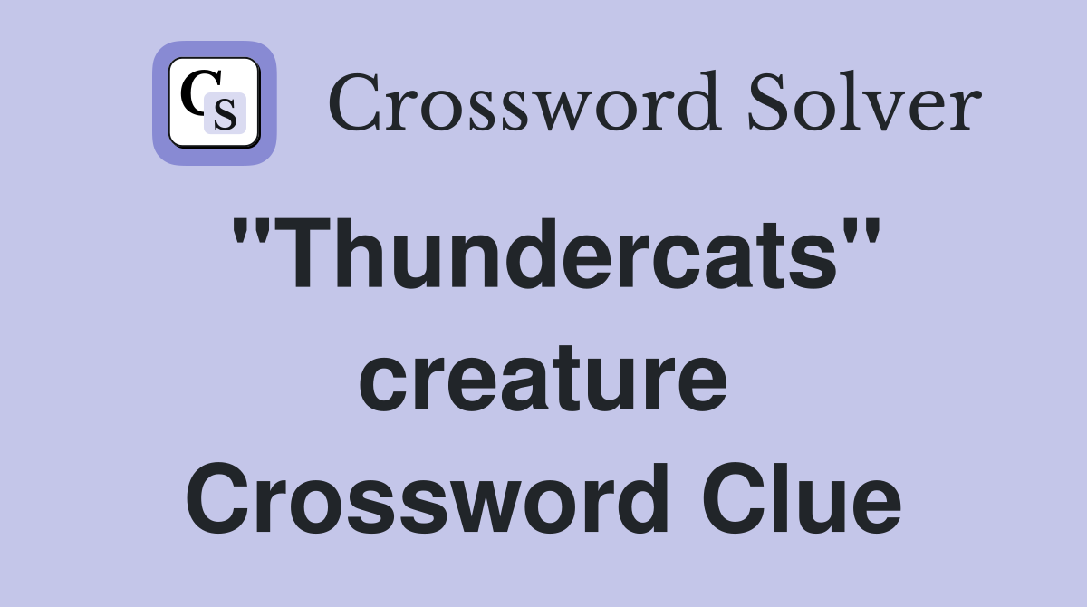 "Thundercats" creature Crossword Clue