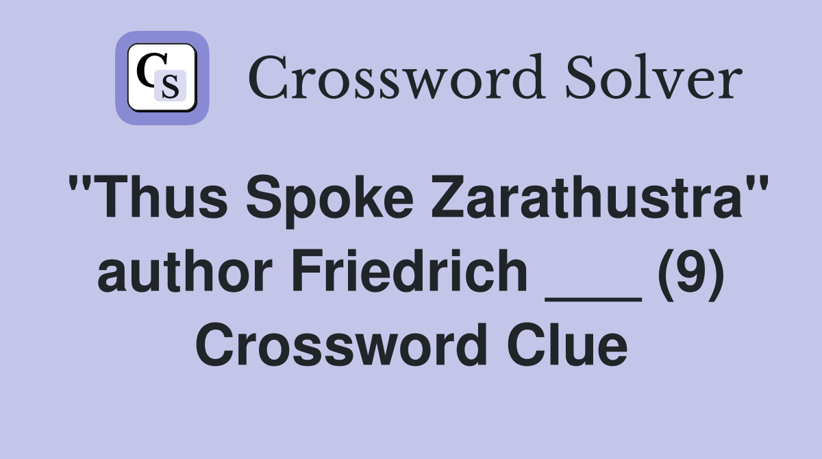 "Thus Spoke Zarathustra" author Friedrich ___ (9) Crossword Clue