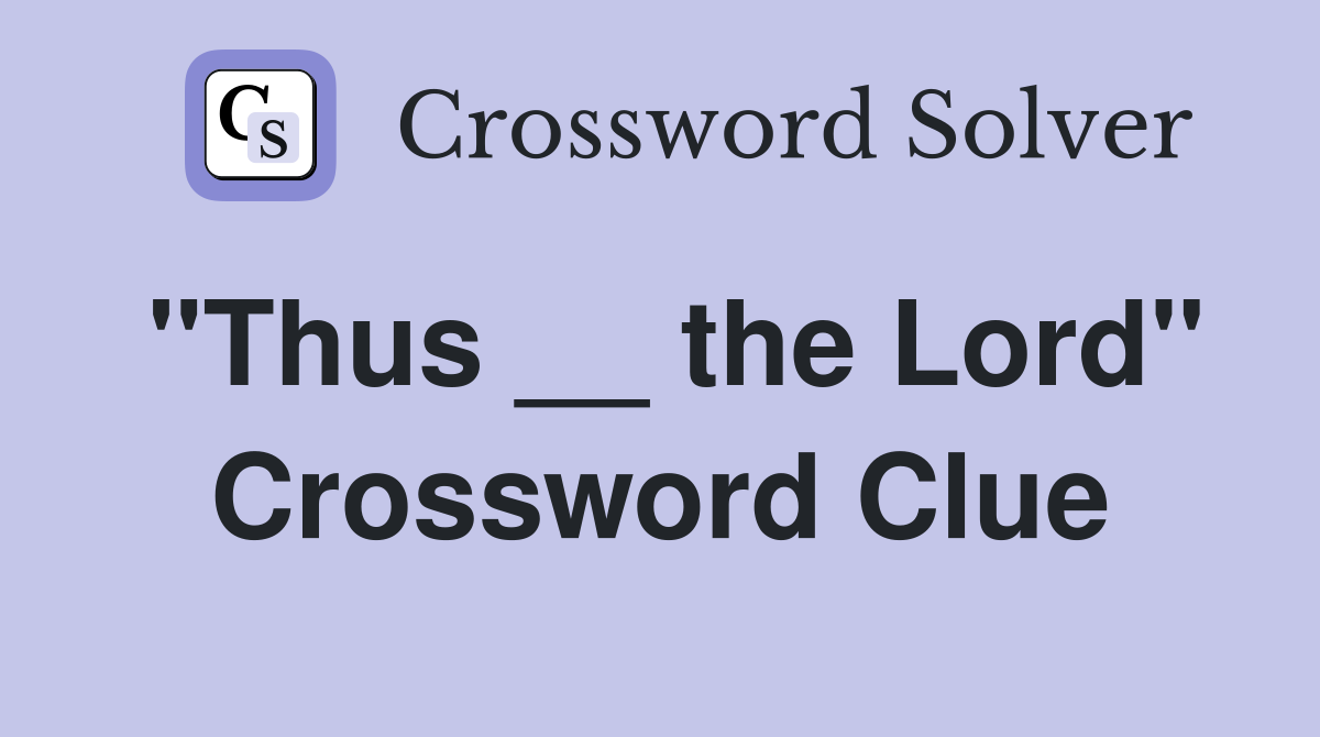 "Thus __ the Lord" Crossword Clue