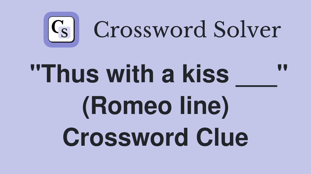 "Thus with a kiss ___" (Romeo line) Crossword Clue