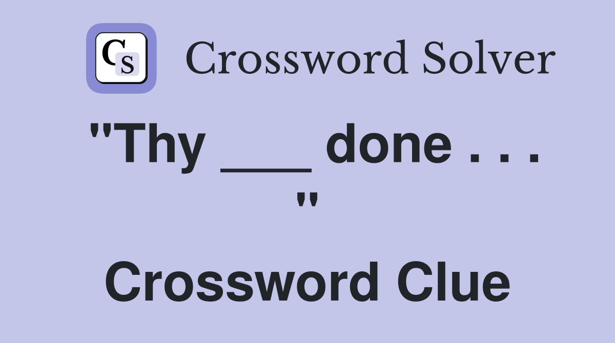"Thy ___ done . . . " Crossword Clue
