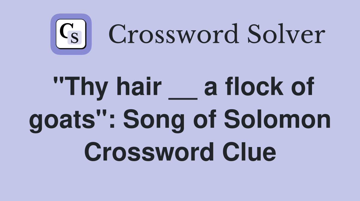 "Thy hair __ a flock of goats": Song of Solomon Crossword Clue