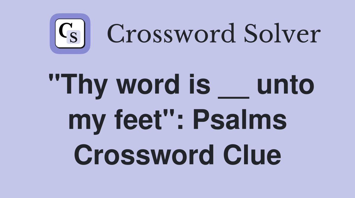 "Thy word is __ unto my feet": Psalms Crossword Clue