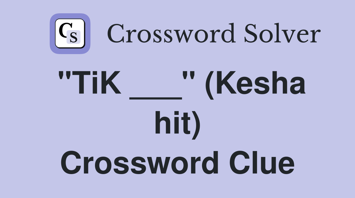 "TiK ___" (Kesha hit) Crossword Clue