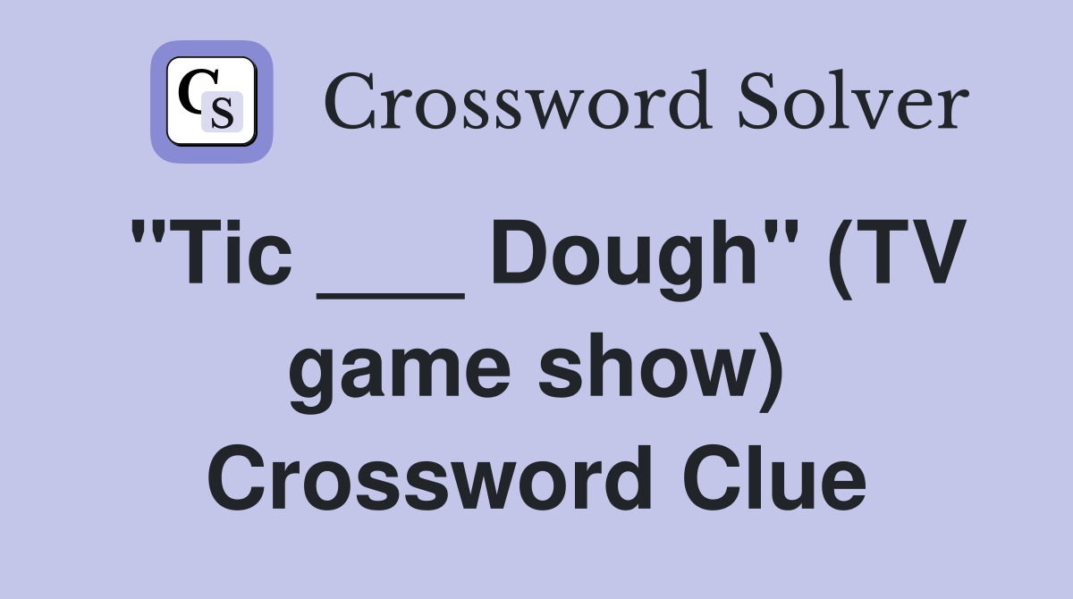"Tic ___ Dough" (TV game show) Crossword Clue