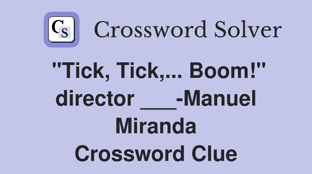 "Tick, Tick,... Boom!" director ___-Manuel Miranda Crossword Clue