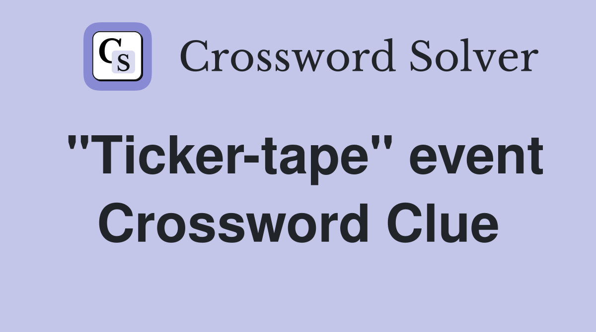 "Ticker-tape" event Crossword Clue
