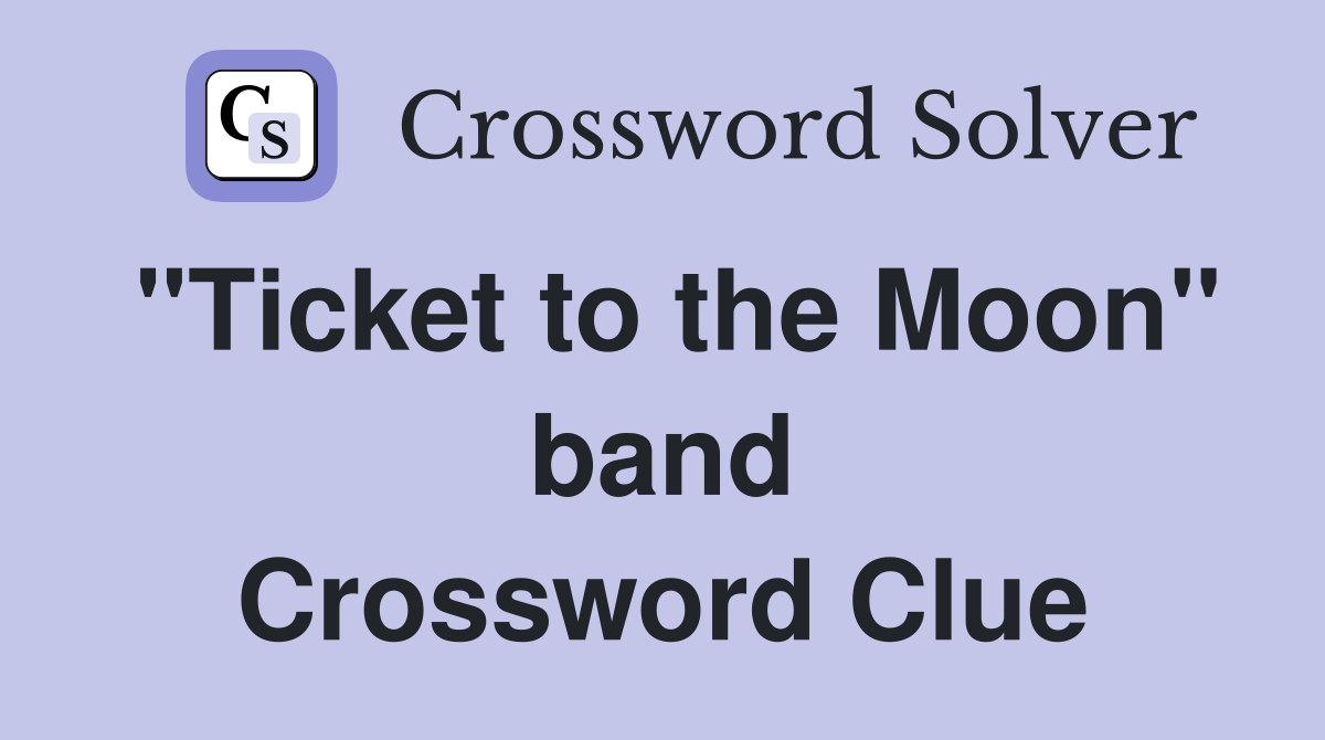 "Ticket to the Moon" band Crossword Clue