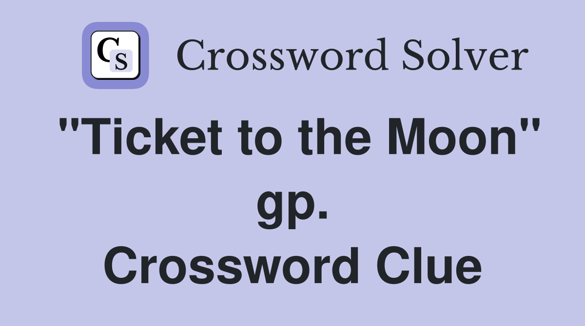 "Ticket to the Moon" gp. Crossword Clue