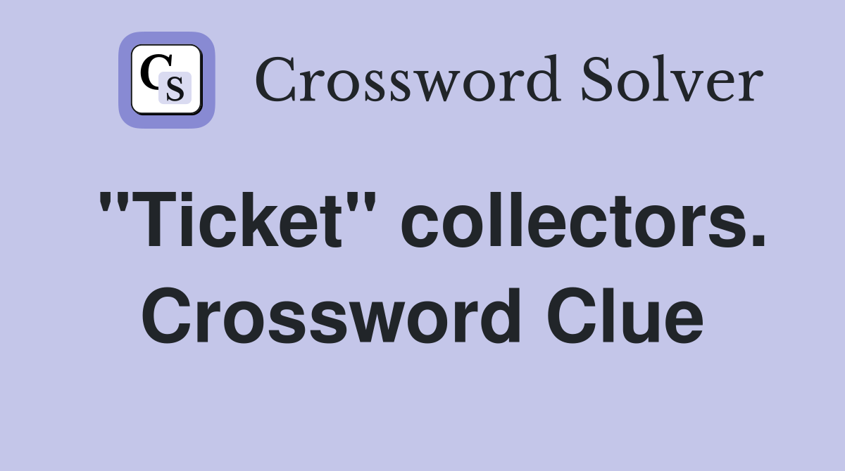 "Ticket" collectors. Crossword Clue