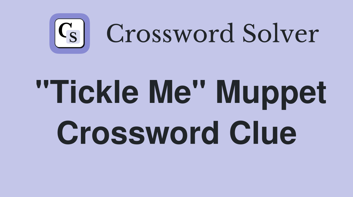"Tickle Me" Muppet Crossword Clue