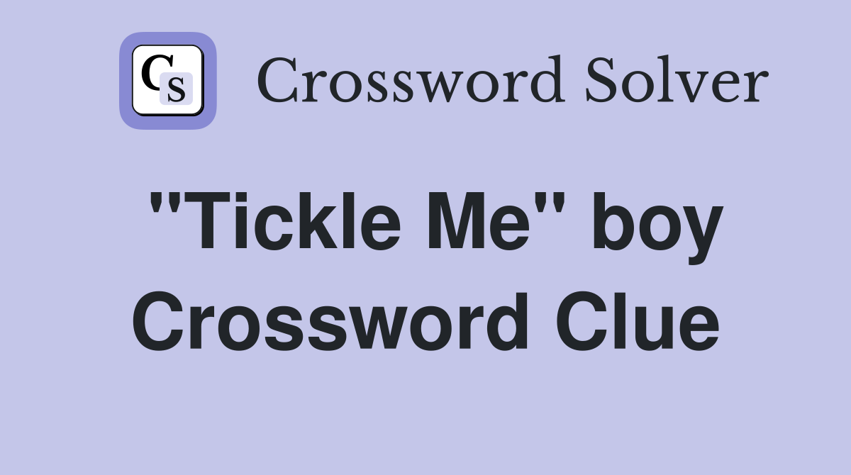 "Tickle Me" boy Crossword Clue