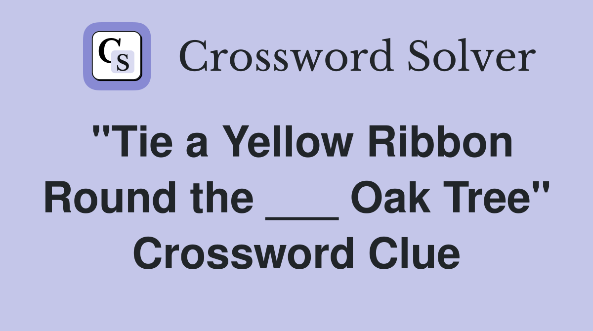 "Tie a Yellow Ribbon Round the ___ Oak Tree" Crossword Clue